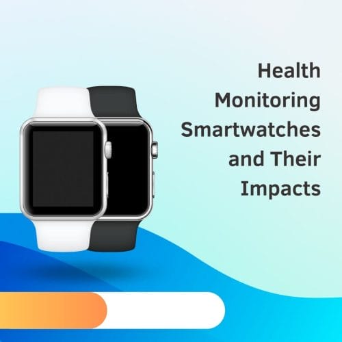 Health Monitoring Smartwatches and Their Impact
