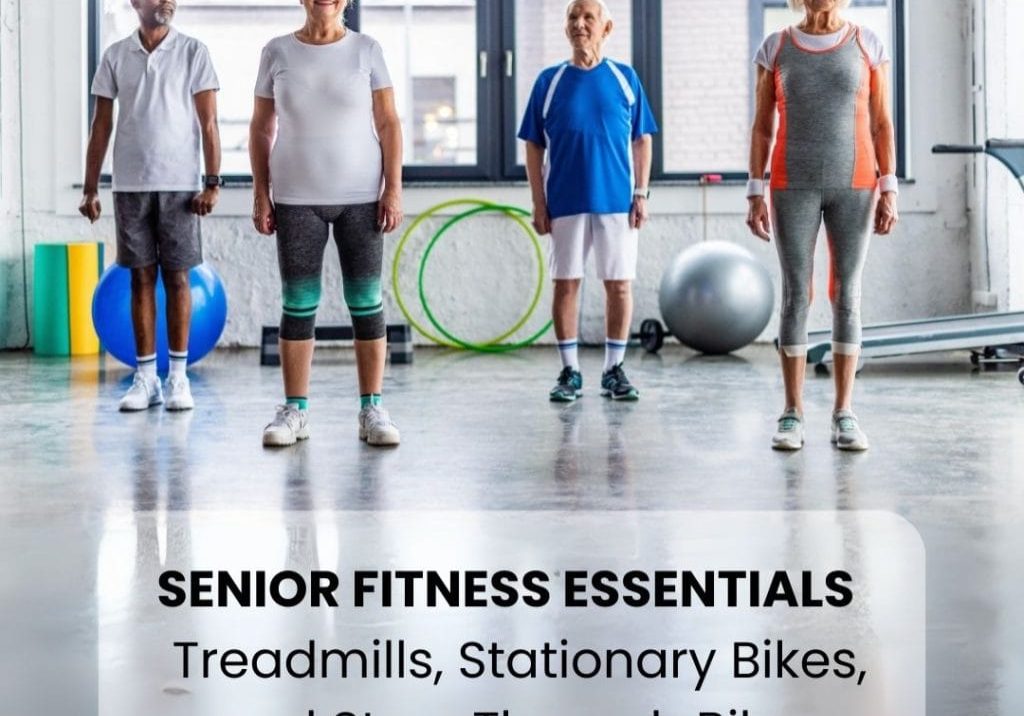 Senior Fitness Essentials Treadmills, Stationary Bikes,